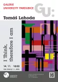Galerie univerzity: Tomáš Lahoda - I think, therefore I am